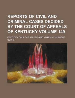 Book cover for Reports of Civil and Criminal Cases Decided by the Court of Appeals of Kentucky Volume 149