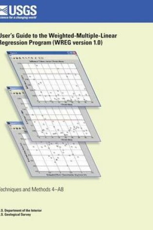 Cover of User's Guide to the Weighted- Multiple-Linear Regression Program (WREG version 1.0)