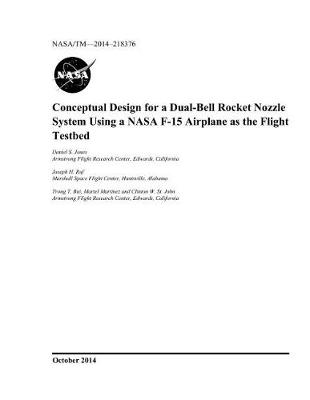 Book cover for Conceptual Design for a Dual-Bell Rocket Nozzle System Using a NASA F-15 Airplane as the Flight Testbed