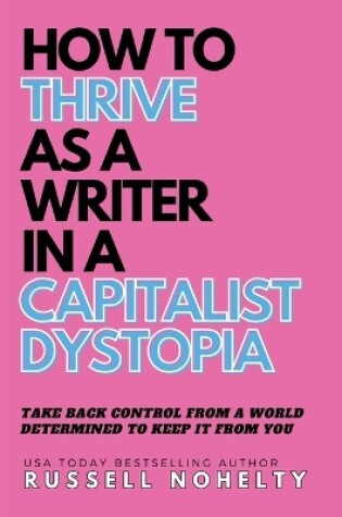 Cover of How to Thrive as a Writer in the Capitalist Dystopia