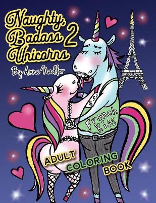 Book cover for Naughty Badass Unicorns 2 Adult Coloring Book