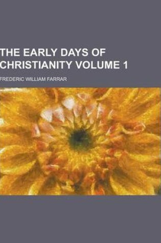Cover of The Early Days of Christianity Volume 1