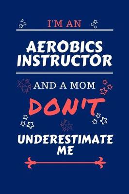 Book cover for I'm An Aerobics Instructor And A Mom Don't Underestimate Me