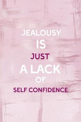 Book cover for Jealousy Is Just A Lack Of Self-Confidence