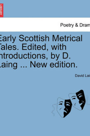 Cover of Early Scottish Metrical Tales. Edited, with Introductions, by D. Laing ... New Edition.