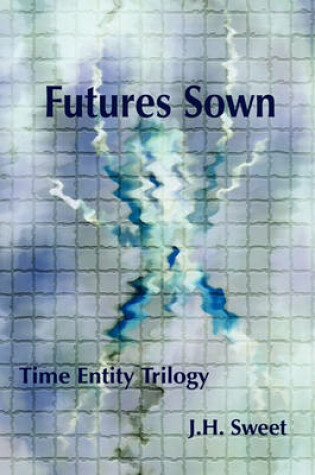Cover of Futures Sown (the Time Entity Trilogy)