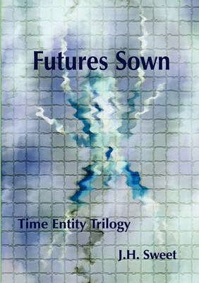 Book cover for Futures Sown (the Time Entity Trilogy)