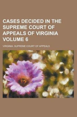 Cover of Cases Decided in the Supreme Court of Appeals of Virginia Volume 6