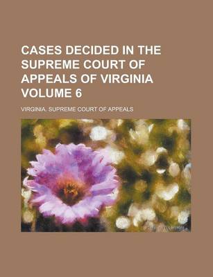 Book cover for Cases Decided in the Supreme Court of Appeals of Virginia Volume 6