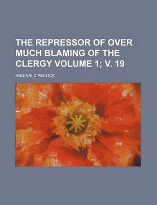 Book cover for The Repressor of Over Much Blaming of the Clergy Volume 1; V. 19