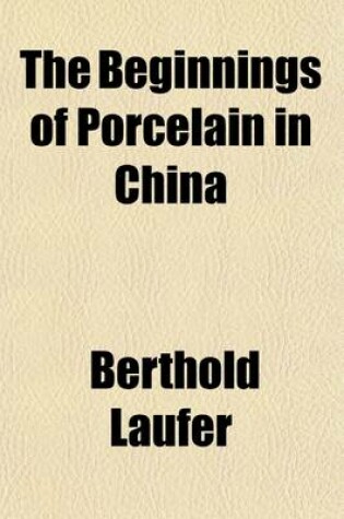 Cover of The Beginnings of Porcelain in China