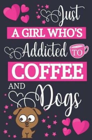 Cover of Just A Girl Who's Addicted To Coffee and Dogs