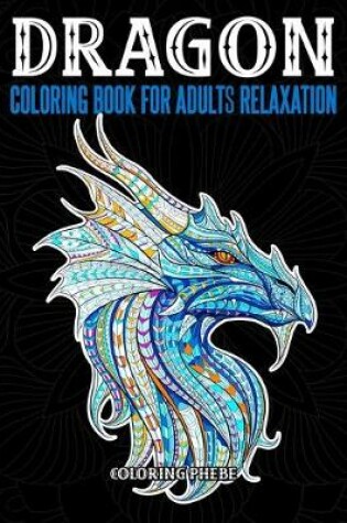 Cover of Dragons Coloring Book For Adults Relaxation