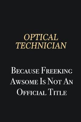 Book cover for Optical Technician Because Freeking Awsome is not an official title