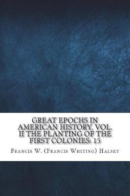 Book cover for Great Epochs in American History, Vol. II The Planting Of The First Colonies