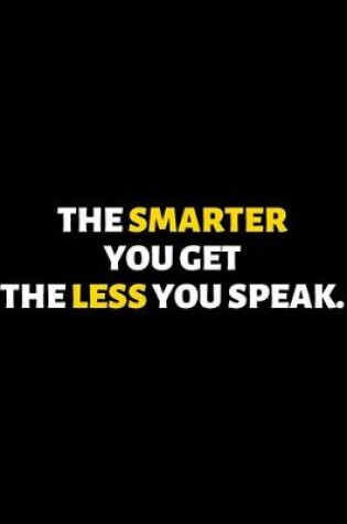 Cover of The Smarter You Get The Less you Speak