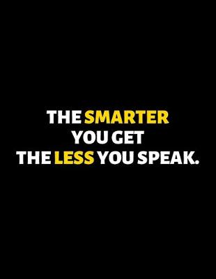 Book cover for The Smarter You Get The Less you Speak