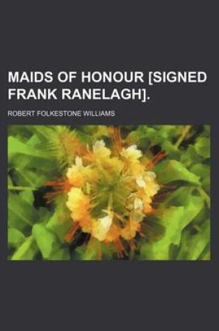 Cover of Maids of Honour [Signed Frank Ranelagh].