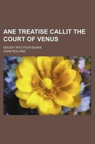 Cover of Ane Treatise Callit the Court of Venus; Deuidit Into Four Buikis