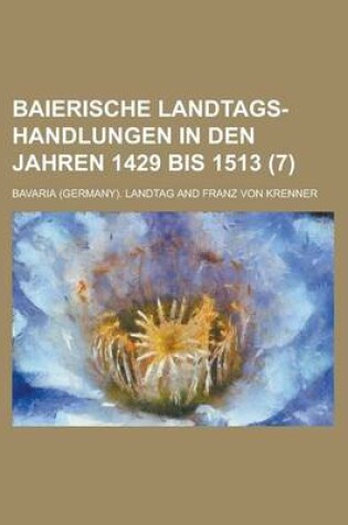 Cover of Baierische Landtags-Handlungen in Den Jahren 1429 Bis 1513 (7 )