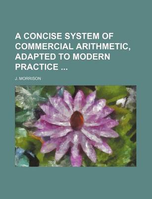 Book cover for A Concise System of Commercial Arithmetic, Adapted to Modern Practice