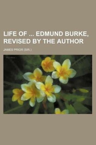 Cover of Life of Edmund Burke, Revised by the Author