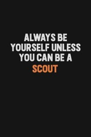 Cover of Always Be Yourself Unless You Can Be A Scout