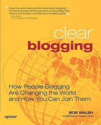 Book cover for Clear Blogging: How People Blogging Are Changing the World and How You Can Join Them