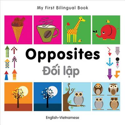 Cover of My First Bilingual Book -  Opposites (English-Vietnamese)