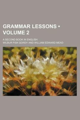 Cover of Grammar Lessons (Volume 2); A Second Book in English