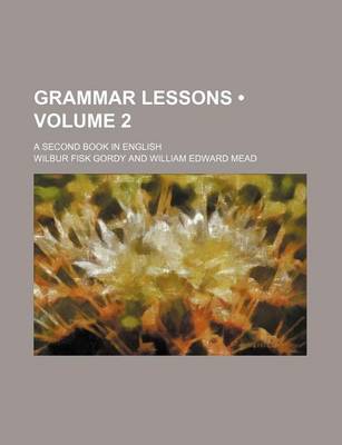 Book cover for Grammar Lessons (Volume 2); A Second Book in English