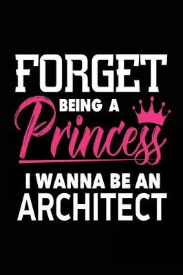 Book cover for Forget Being a Princess I Wanna Be a Architect