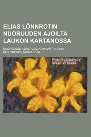 Cover of Elias Lonnrotin Nuoruuden Ajoilta Laukon Kartanossa