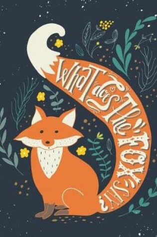Cover of What does the fox say (Inspirational Journal, Diary, Notebook)