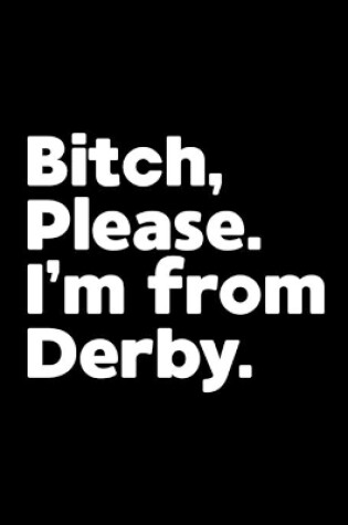 Cover of Bitch, Please. I'm From Derby.