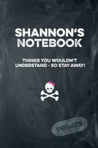 Cover of Shannon's Notebook Things You Wouldn't Understand So Stay Away! Private