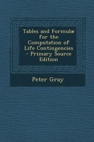 Cover of Tables and Formulae for the Computation of Life Contingencies - Primary Source Edition