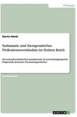 Cover of Euthanasie und therapeutisches Professionsverstandnis im Dritten Reich