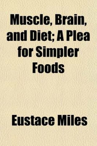 Cover of Muscle, Brain, and Diet; A Plea for Simpler Foods