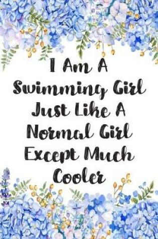 Cover of I Am A Swimming Girl Just Like A Normal Girl Except Much Cooler