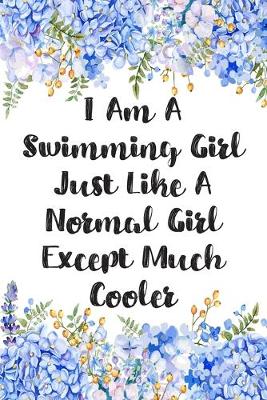 Book cover for I Am A Swimming Girl Just Like A Normal Girl Except Much Cooler