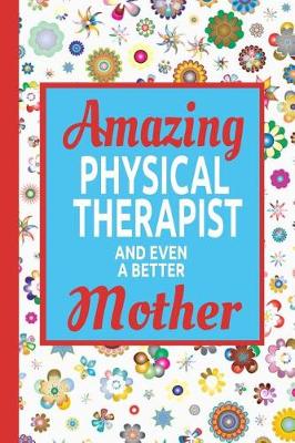 Book cover for Amazing Physical Therapist And Even A Better Mother