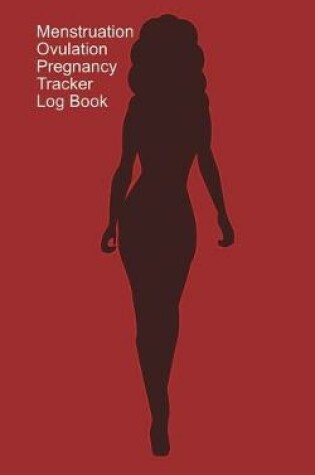 Cover of Menstruation, Ovulation, Pregnancy Tracker Log Book