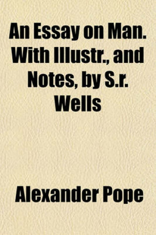 Cover of An Essay on Man. with Illustr., and Notes, by S.R. Wells
