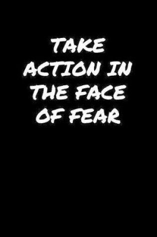 Cover of Take Action In The Face Of Fear