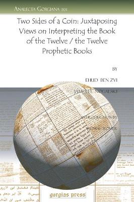 Cover of Two Sides of a Coin: Juxtaposing Views on Interpreting the Book of the Twelve / the Twelve Prophetic Books