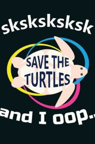 Cover of SKSKSKSKSK save the turtles and i oop