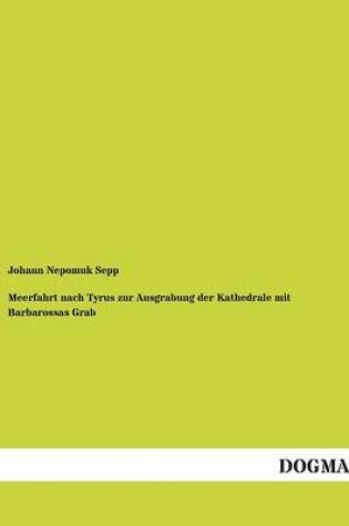 Cover of Meerfahrt Nach Tyrus Zur Ausgrabung Der Kathedrale Mit Barbarossas Grab