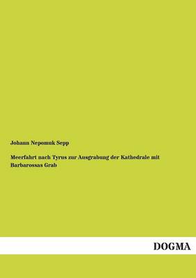 Book cover for Meerfahrt Nach Tyrus Zur Ausgrabung Der Kathedrale Mit Barbarossas Grab