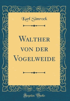 Book cover for Walther Von Der Vogelweide (Classic Reprint)